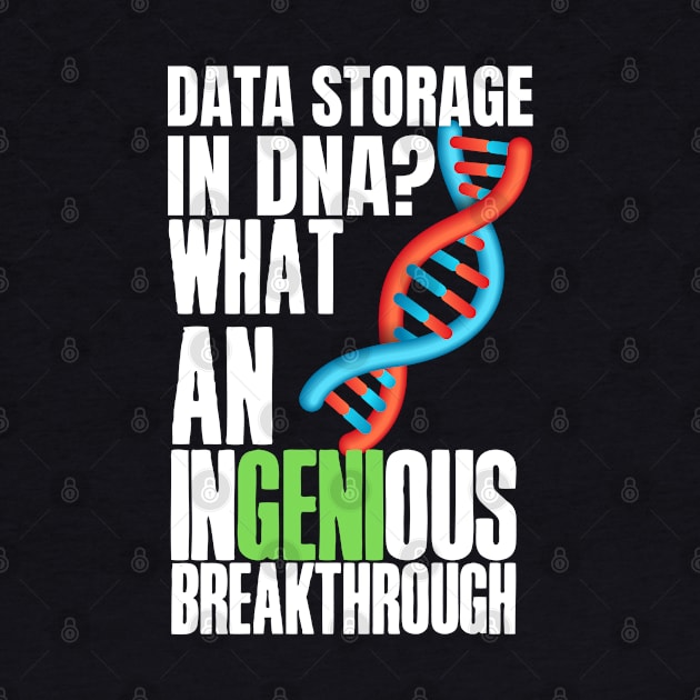 Witty, fun Data puns. Data storage in DNA? What an ingenious breakthrough! by HROC Gear & Apparel